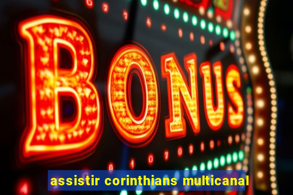 assistir corinthians multicanal